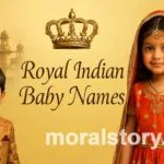 royal indian baby names, hindu royal baby names, muslim royal names, sikh royal baby names, rajput names, royal baby boy names, royal baby girl names, indian baby names 2025, moralstory.in